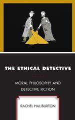 The Ethical Detective: Moral Philosophy and Detective Fiction