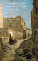 French Orientalist Literature in Algeria, 1845-1882: Colonial Hauntings