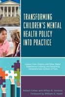 Transforming Children's Mental Health Policy into Practice: Lessons from Virginia and Other States' Experiences Creating and Sustaining Comprehensive Systems of Care