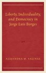 Liberty, Individuality, and Democracy in Jorge Luis Borges