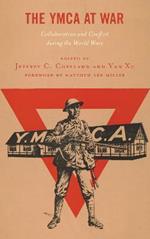 The YMCA at War: Collaboration and Conflict during the World Wars