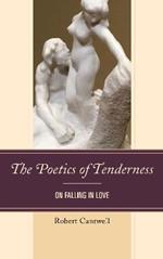 The Poetics of Tenderness: On Falling in Love