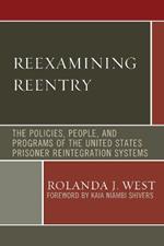 Reexamining Reentry: The Policies, People, and Programs of the United States Prisoner Reintegration Systems