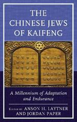 The Chinese Jews of Kaifeng: A Millennium of Adaptation and Endurance