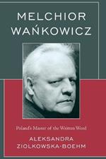 Melchior Wankowicz: Poland's Master of the Written Word