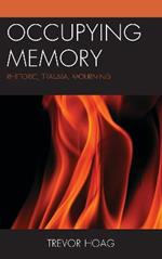 Occupying Memory: Rhetoric, Trauma, Mourning