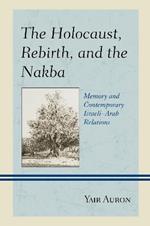 The Holocaust, Rebirth, and the Nakba: Memory and Contemporary Israeli–Arab Relations