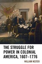 The Struggle for Power in Colonial America, 1607–1776