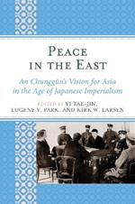 Peace in the East: An Chunggun's Vision for Asia in the Age of Japanese Imperialism