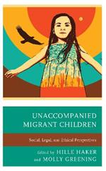 Unaccompanied Migrant Children: Social, Legal, and Ethical Perspectives