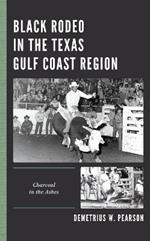 Black Rodeo in the Texas Gulf Coast Region: Charcoal in the Ashes