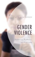 Gender Violence: Resistance, Resilience, and Autonomy