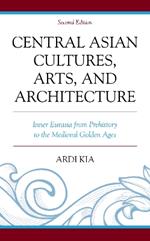 Central Asian Cultures, Arts, and Architecture: Inner Eurasia from Prehistory to the Medieval Golden Ages