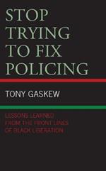 Stop Trying to Fix Policing: Lessons Learned from the Front Lines of Black Liberation