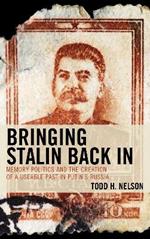 Bringing Stalin Back In: Memory Politics and the Creation of a Useable Past in Putin's Russia