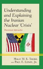 Understanding and Explaining the Iranian Nuclear 'Crisis': Theoretical Approaches