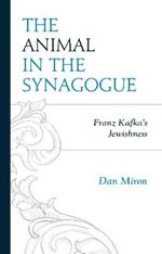 The Animal in the Synagogue: Franz Kafka's Jewishness