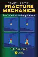 Fracture Mechanics: Fundamentals and Applications, Fourth Edition