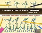 The Animator’s Sketchbook: How to See, Interpret & Draw Like a Master Animator