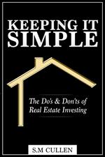 Keeping it Simple ~ The Do's & Don'ts of Real Estate Investing