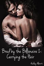 Bred by the Billionaire 2: Carrying the Heir