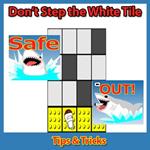 Don’t Step the White Tile: Tips & Tricks