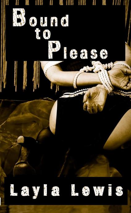 Bound to Please (a nearly free BDSM bondage erotica)