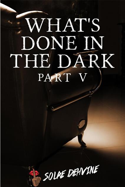 What's Done in the Dark: Part 5