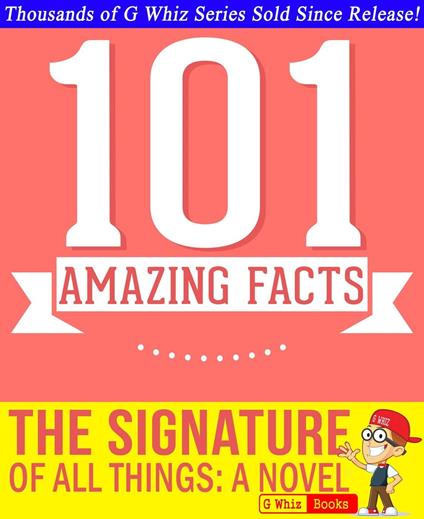 The Signature of All Things - 101 Amazing Facts You Didn't Know