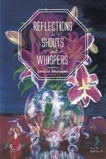 REFLECTIONS in SHOUTS and WHISPERS