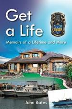 Get a Life: Memoirs of a Lifetime and More