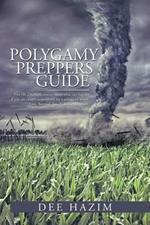 Polygamy Preppers Guide: Five Fictional Stories about What Can Happen If You Are Caught Unprepared for a Polygamy Storm. Lust, Betrayal, Sex, V