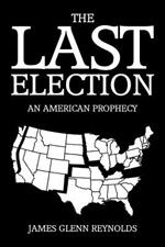 The Last Election: An American Prophecy