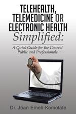 Telehealth, Telemedicine or Electronic Health Simplified