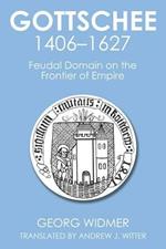 Gottschee 1406-1627: Feudal Domain on the Frontier of Empire