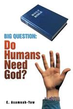 Big Question: Do Humans Need God?