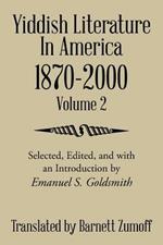 Yiddish Literature in America 1870-2000: Volume 2