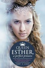 Queen Esther, a Perfect Prowess: The Hidden Secret of Queen Esther's Success Story