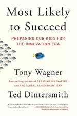 Most Likely to Succeed: Preparing Our Kids for the Innovation Era