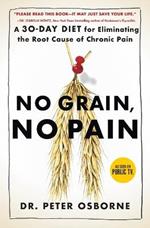 No Grain, No Pain: A 30-Day Diet for Eliminating the Root Cause of Chronic Pain