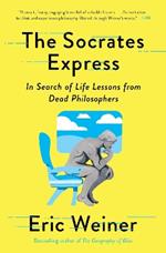 The Socrates Express: In Search of Life Lessons from Dead Philosophers