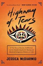 Highway of Tears: A True Story of Racism, Indifference, and the Pursuit of Justice for Missing and Murdered Indigenous Women and Girls