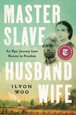 Master Slave Husband Wife: An Epic Journey from Slavery to Freedom