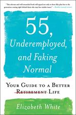 55, Underemployed, and Faking Normal