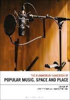 The Bloomsbury Handbook of Popular Music, Space and Place