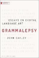 Grammalepsy: Essays on Digital Language Art