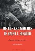 The Life and Writings of Ralph J. Gleason: Dispatches from the Front