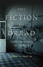 The Fiction of Dread: Dystopia, Monstrosity, and Apocalypse