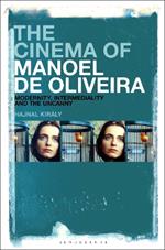 The Cinema of Manoel de Oliveira: Modernity, Intermediality and the Uncanny