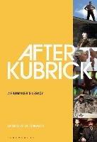 After Kubrick: A Filmmaker's Legacy